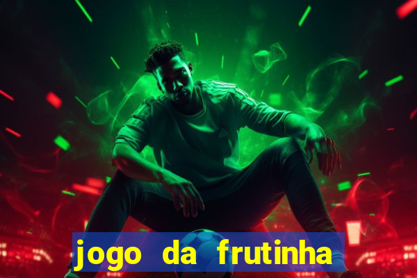 jogo da frutinha de ganhar dinheiro